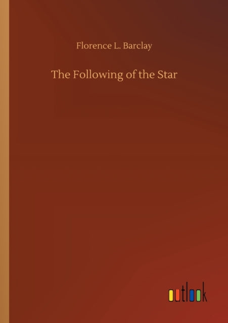 The Following Of The Star By Barclay, Florence L.
