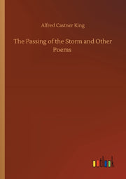 The Passing Of The Storm And Other Poems By King, Alfred Castner