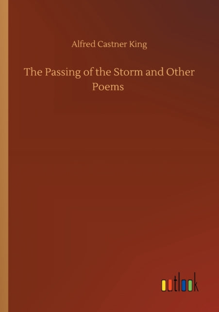 The Passing Of The Storm And Other Poems By King, Alfred Castner