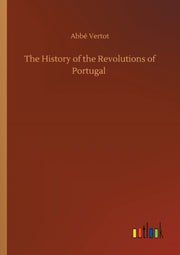 The History Of The Revolutions Of Portug By Vertot, Abb