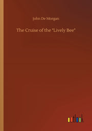 The Cruise Of The "lively Bee" By Morgan, John De