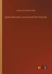 James Russell Lowell And His Friends