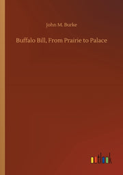 Buffalo Bill, From Prairie To Palace
