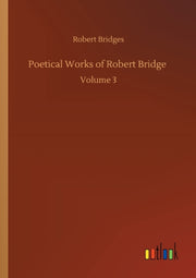 Poetical Works Of Robert Bridge :volume