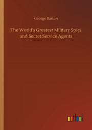 The World's Greatest Military Spies And By Barton, George