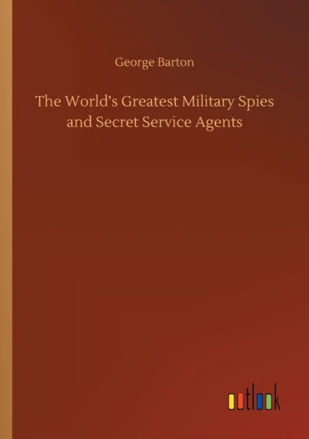The World's Greatest Military Spies And By Barton, George