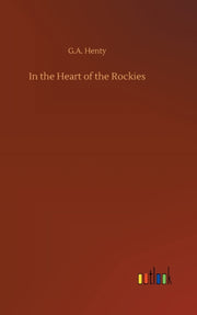 In The Heart Of The Rockies By Henty, G.a.