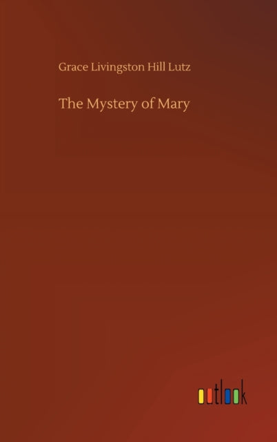 The Mystery Of Mary By Lutz, Grace Livingst