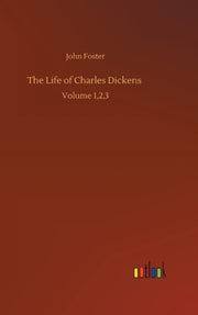 The Life Of Charles Dickens :volume 1,2, By Foster, John
