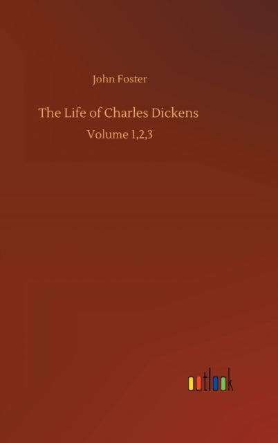 The Life Of Charles Dickens :volume 1,2, By Foster, John