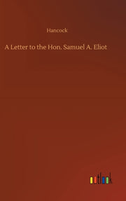A Letter To The Hon. Samuel A. Eliot