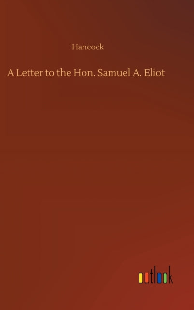 A Letter To The Hon. Samuel A. Eliot