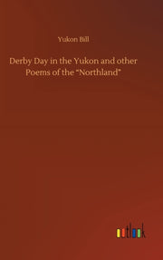 Derby Day In The Yukon And Other Poems O By Bill, Yukon