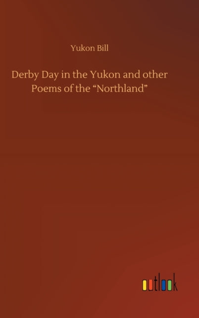 Derby Day In The Yukon And Other Poems O By Bill, Yukon