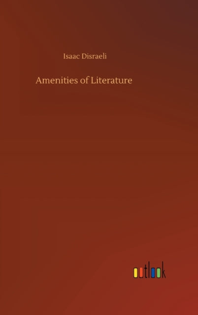 Amenities Of Literature By Disraeli, Isaac