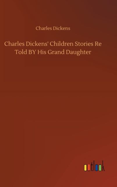 Charles Dickens' Children Stories Re Tol By Dickens, Charles