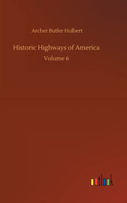 Historic Highways Of America :volume 6 By Hulbert, Archer Butl