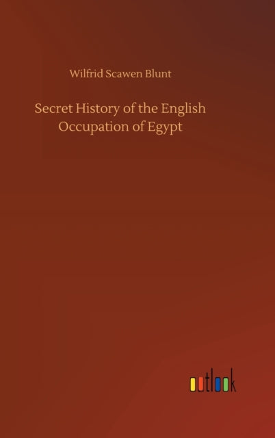 Secret History Of The English Occupation By Blunt, Wilfrid Scawe