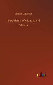 The Old Inns Of Old England :volume 2 By Harper, Charles G.