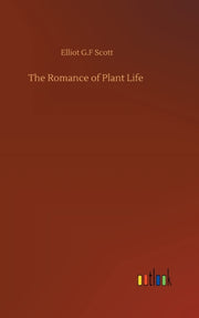 The Romance Of Plant Life By Scott, Elliot G.f