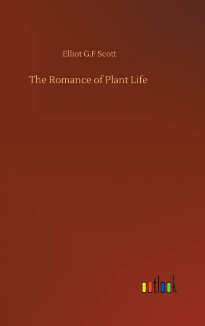 The Romance Of Plant Life By Scott, Elliot G.f