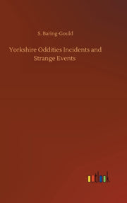 Yorkshire Oddities Incidents And Strange By Baring-gould, S.