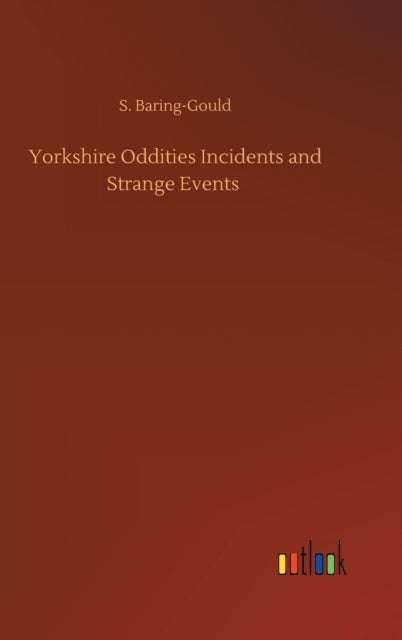 Yorkshire Oddities Incidents And Strange By Baring-gould, S.