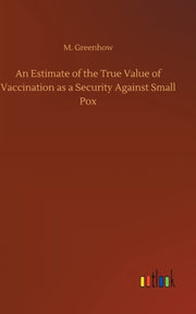 An Estimate Of The True Value Of Vaccina By Greenhow, M.