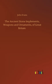 The Ancient Stone Implements, Weapons An