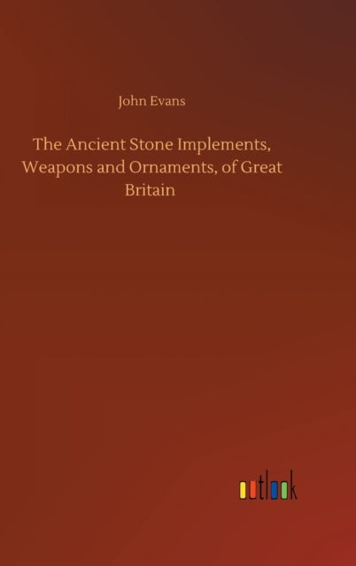 The Ancient Stone Implements, Weapons An