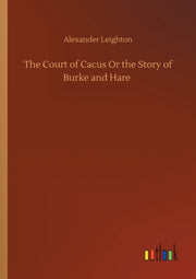 The Court Of Cacus Or The Story Of Burke By Leighton, Alexander