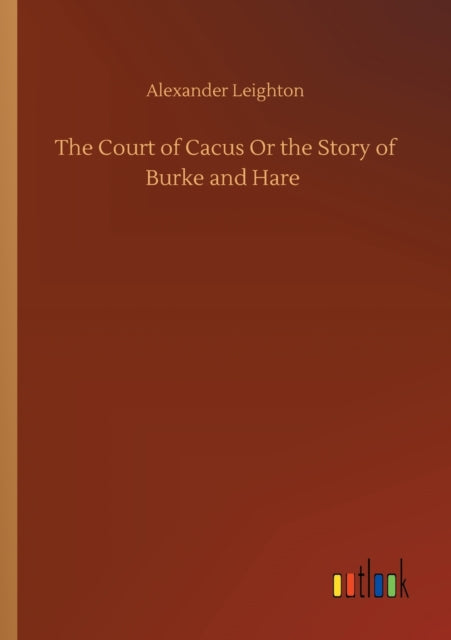 The Court Of Cacus Or The Story Of Burke By Leighton, Alexander