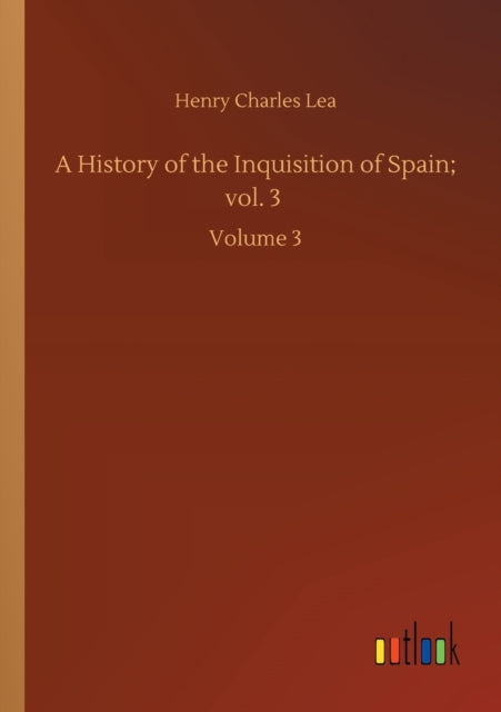 A History Of The Inquisition Of Spain  V By Lea, Henry Charles