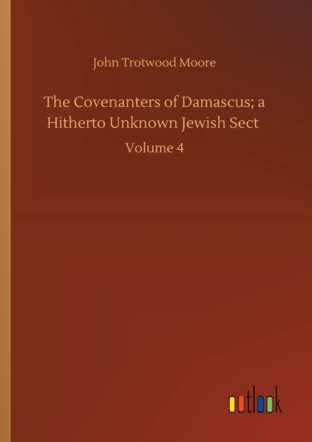 The Covenanters Of Damascus  A Hitherto By Moore, John Trotwood