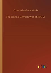 The Franco-german War Of 1870-71 By Von Moltke, Count He