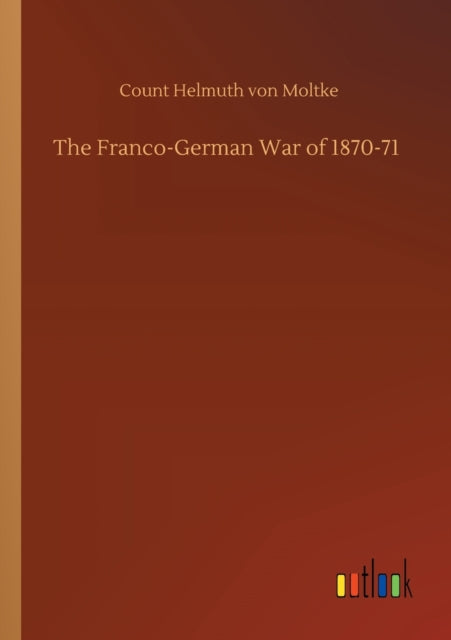 The Franco-german War Of 1870-71 By Von Moltke, Count He