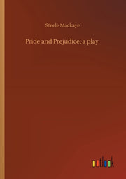 Pride And Prejudice, A Play