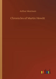 Chronicles Of Martin Hewitt By Morrison, Arthur
