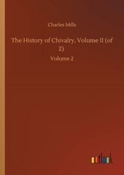 The History Of Chivalry, Volume Ii (of 2 By Mills, Charles