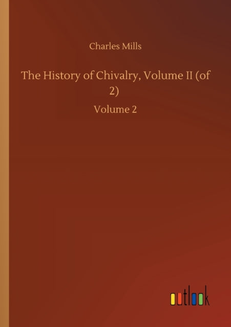 The History Of Chivalry, Volume Ii (of 2 By Mills, Charles