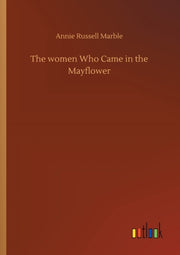 The Women Who Came In The Mayflower By Marble, Annie Russel