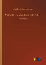 Melmoth The Wanderer Vol 3 (of 4) :volum