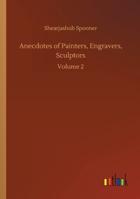 Anecdotes Of Painters, Engravers, Sculpt