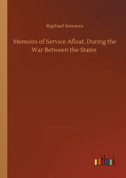 Memoirs Of Service Afloat, During The Wa By Semmes, Raphael