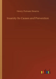 Insanity Its Causes And Prevention