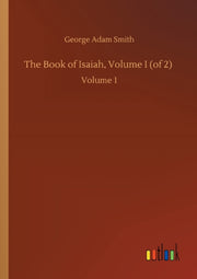 The Book Of Isaiah, Volume I (of 2) :vol By Smith, George Adam