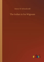 The Indian In His Wigwam