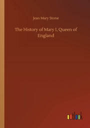 The History Of Mary I, Queen Of England By Stone, Jean Mary