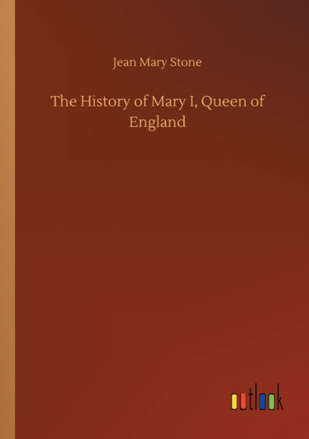 The History Of Mary I, Queen Of England By Stone, Jean Mary