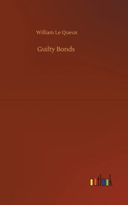 Guilty Bonds By Le Queux, William